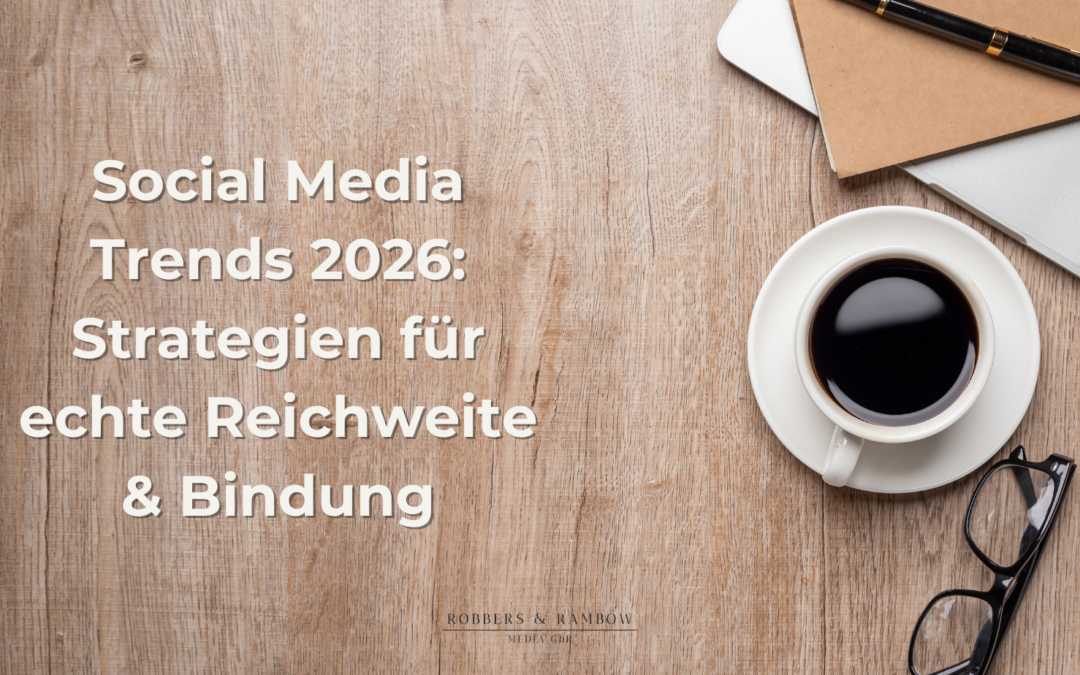 Social Media Trends 2026: Strategien für echte Reichweite & Bindung